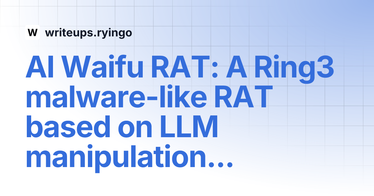 AI Waifu RAT : A Ring3 malware-like RAT based on LLM manipulation is circulating in the wild


