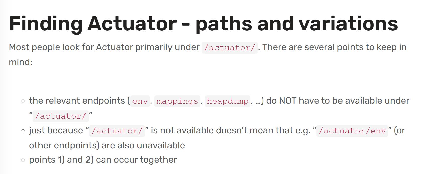 Spring Boot Actuator - Using misconfigurations to your advantage: paths, bypasses, techniques

https://www.dsecured.com/en/articles/spring-boot-actuator-using-misconfig-to-your-advantage-paths-bypasses-techniques