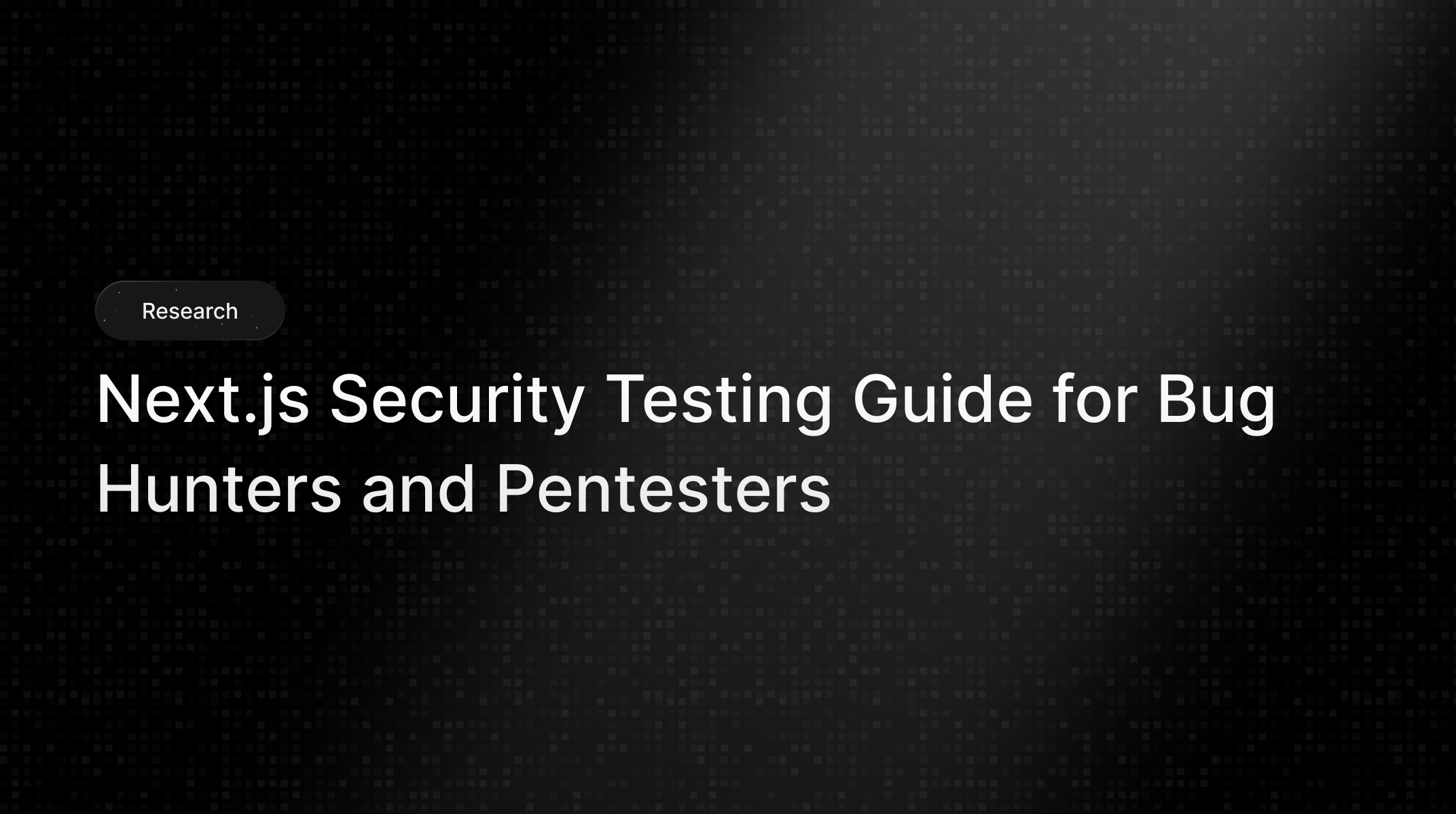 Next.js Security Testing Guide for Bug Hunters and Pentesters

